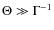 $\Theta\gg \Gamma^{-1}$