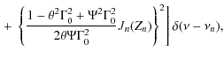 $\displaystyle \left.+~\left\{\frac{1-\theta^2\Gamma_0^2+\Psi^2\Gamma_0^2}{2\theta\Psi\Gamma_0^2}J_n(Z_n)\right\}^2\right] \delta(\nu-\nu_n),$