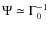 $\Psi\simeq \Gamma_0^{-1}$