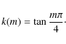 \begin{eqnarray*}k(m)=\tan \frac {m\pi} 4\cdot \nonumber
\end{eqnarray*}