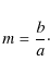 \begin{eqnarray*}m=\frac ba\cdot \nonumber
\end{eqnarray*}