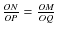 $\frac{ON}{OP}=\frac{OM}{OQ}$