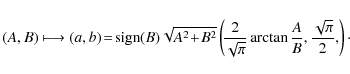 \begin{displaymath}%
(A,B) \longmapsto (a,b) \!=\!
\mbox{sign}(B)\sqrt{A^{2}\!...
...{\sqrt \pi}\arctan \frac AB,\frac{\sqrt \pi}2,
\!\right)\cdot
\end{displaymath}