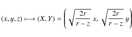 \begin{displaymath}%
(x,y,z) \longmapsto (X,Y)=\left(
\sqrt{ \frac{2r}{r-z}}~x,\sqrt{ \frac{2r}{r-z}}~y
\right)
\end{displaymath}