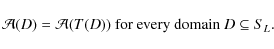 \begin{displaymath}%
\mathcal A (D)=\mathcal A (T(D)) \mbox{ for every domain }D\subseteq S_L.
\end{displaymath}
