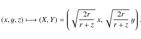 \begin{displaymath}%
(x,y,z) \longmapsto (X,Y)=\left(
\sqrt{ \frac{2r}{r+z}}~x,\sqrt{ \frac{2r}{r+z}}~y \right).
\end{displaymath}