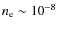 $n_{\rm e} \sim 10^{-8}$