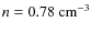 $n = 0.78~{\rm cm^{-3}}$