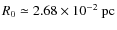 $R_{0} \simeq 2.68 \times 10^{-2}~{\rm pc}$