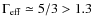 $\Gamma_{\rm eff} \simeq 5/3 > 1.3$