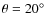 $\theta=20^{\circ}$