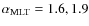 $\alpha _{\rm MLT}=1.6, 1.9$