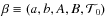 $\beta \equiv (a,b,A,B,\mathcal{T}_0)$