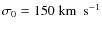 $\sigma_0=150\;\mbox{km~ s}^{-1}$