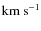$\mbox{km~s}^{-1}$