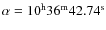 $\alpha=10^{\rm h}36^{\rm m}42.74^{\rm s}$