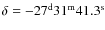$\delta=-27^{\rm d}31^{\rm m}41.3^{\rm s}$