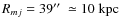 $R_{mj}=
39\hbox{$^{\prime\prime}$ }\simeq10\;\mbox{kpc}$