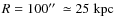 $R=100\hbox{$^{\prime\prime}$ }\simeq25\;\mbox{kpc}$