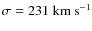 $\sigma = 231\;\mbox{km
s}^{-1}$