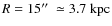 $R=15\hbox{$^{\prime\prime}$ }\simeq3.7\;\mbox{kpc}$