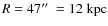 $R = 47\hbox{$^{\prime\prime}$ }= 12\;\mbox{kpc}$