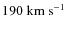 $190\;\mbox{km s}^{-1}$