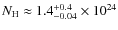 $N_{\rm H}\approx 1.4^{\rm +0.4}_{-0.04}\times 10^{24}$