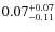 $0.07_{-0.11}^{\rm +0.07}$