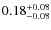 $0.18_{-0.08}^{\rm +0.08}$