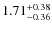 $1.71^{\rm +0.38}_{-0.36}$