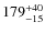 $179^{\rm +40}_{-15}$