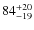 $84^{\rm +20}_{-19}$
