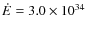 $\dot{E} = 3.0 \times 10^{34}$