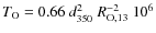 $T_{\rm O}= 0.66 ~d_{350}^2~R_{\rm O,13}^{-2} ~10^{6}$