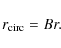 \begin{displaymath}r_{\rm circ} = Br .
\end{displaymath}