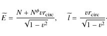 \begin{displaymath}\widetilde{E} = \frac{N + N^\phi vr_{\rm circ}}{\sqrt{1-v^2}},
~~~~~\widetilde{l} = \frac{vr_{\rm circ}}{\sqrt{1-v^2}}\cdot
\end{displaymath}