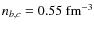 $n_{b,c} = 0.55~{\rm fm^{-3}}$