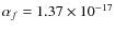 $\alpha_f = 1.37 \times 10^{-17} $