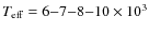 $T_{\rm eff} = 6{-}7{-}8{-}10 \times 10^3$