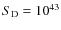 $S_{\rm D} = 10^{43}$