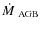 $\dot{M}~_{\rm AGB}$