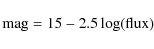 \begin{displaymath}{\rm mag} = 15 - 2.5 \log({\rm flux})
\end{displaymath}