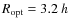 $R_{\rm opt}=3.2~h$