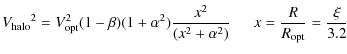 $\displaystyle {V_{\rm halo}}^2 = V_{\rm opt}^2 (1-\beta) (1+\alpha^2) \frac{x^2}{(x^2+\alpha^2)}
~~~~~~x = \frac{R}{R_{\rm opt}} = \frac{\xi}{3.2}$