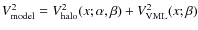 $V_{\rm model}^2= V_{\rm halo}^2(x; \alpha, \beta) + V^2_{\rm VML}(x;\beta)$