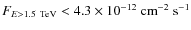 $F_{E > 1.5~\rm {TeV}} < 4.3 \times 10^{-12}~\rm {cm}^{-2}~\rm {s}^{-1}$