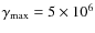 $\gamma_{\rm {max}}=5\times10^6$