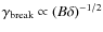 $\gamma_{\rm {break}}\propto (B\delta)^{-1/2}$