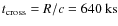 $t_{\rm {cross}}=R/c =640~\rm {ks}$